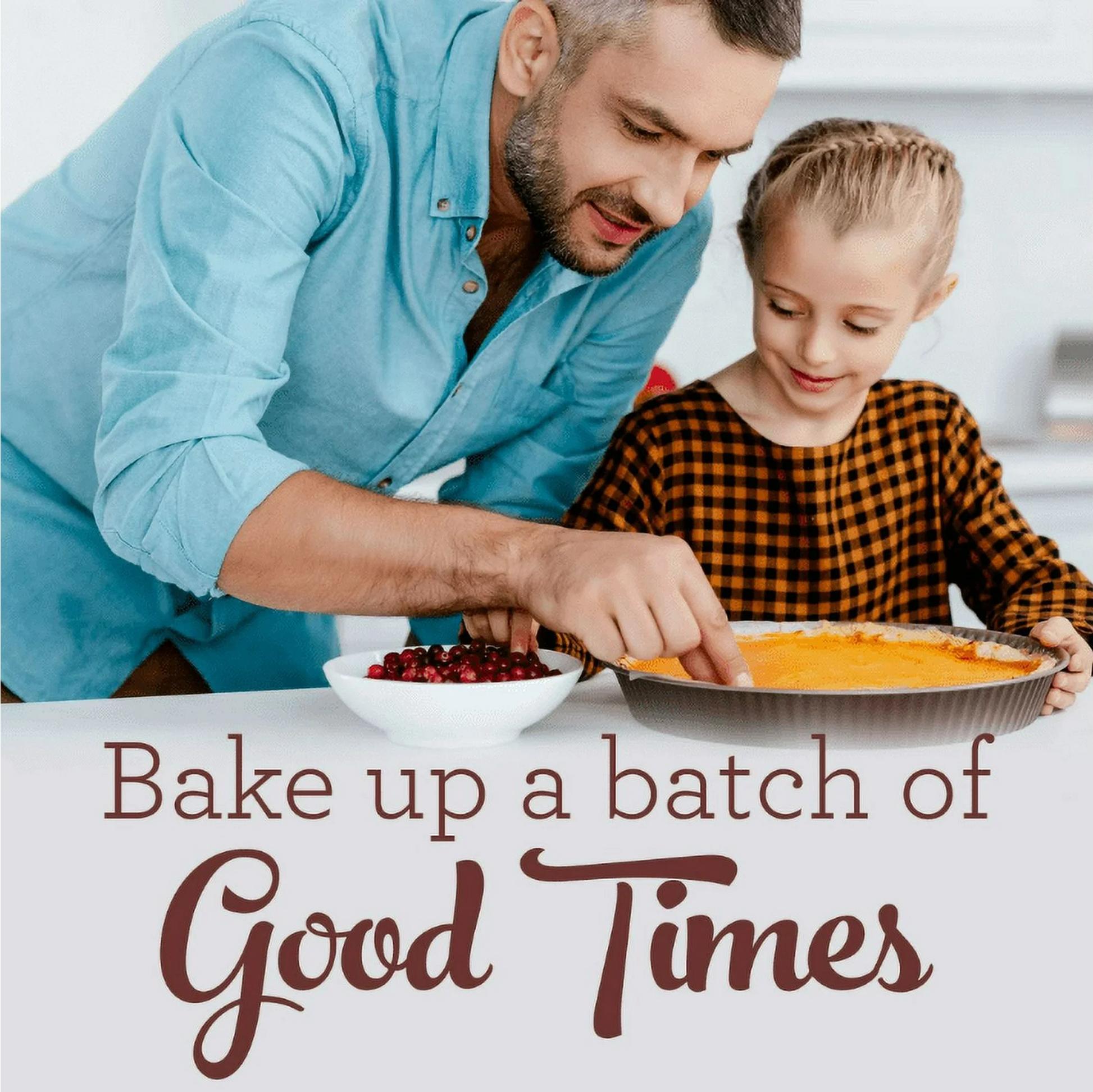Man and young girl baking together with text 'Bake up a batch of Good Times'.